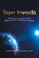 Super Triptychs: Storyboards Screenplays / Novels 1796038490 Book Cover
