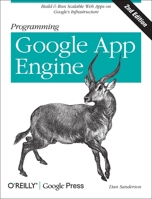 Programming Google App Engine: Build and Run Scalable Web Apps on Google's Infrastructure 059652272X Book Cover