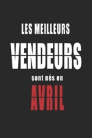 Les Meilleurs Vendeurs sont nés en Avril carnet de notes: Carnet de note pour les Vendeurs nés en Avril cadeaux pour un ami, une amie,  un collègue ou ... de la famille né en Avril (French Edition) B083XVH9HT Book Cover