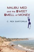 Malibu Med and the Sweet Smell of Money 1475943733 Book Cover