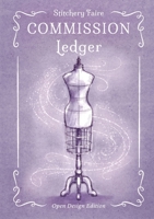 Stitchery Faire Commission Ledger: Open Design Edition B0HHFYZ85N Book Cover