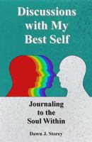 Discussions with My Best Self: Journaling to the Soul Within 1500582999 Book Cover