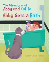 The Adventures of Abby and Callie: Abby Gets a Bath 1636922767 Book Cover