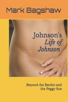 Johnson's "Life of Johnson": Beyond the Bardot and the Peggy Sue B0D36LKQXF Book Cover