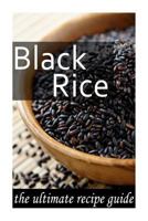 Black Rice: The Ultimate Recipe Guide 1500382191 Book Cover