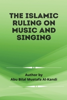 The Islamic Ruling on Music and Singing 794024602X Book Cover