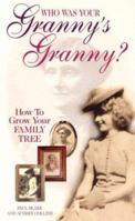 Who Was Your Grannys Granny: How to Grow Your Family Tree 1607513382 Book Cover