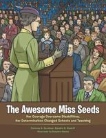 The Awesome Miss Seeds: Her Courage Overcame Disabilities; Her Determination Changed Schools and Teaching 1504974344 Book Cover