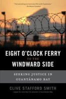 The Eight O'Clock Ferry to the Windward Side: Fighting the Lawless World of Guantanamo Bay 1568583745 Book Cover