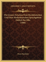 Die Grenze Zwischen Dem Hochdeutschen Und Dem Niederdeutschen Sprachgebiete Ostlich Der Elbe (1886) 1168313139 Book Cover