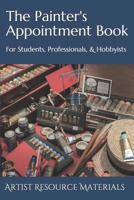 The Painter's Appointment Book: For Students, Professionals, & Hobbyists 1081912944 Book Cover