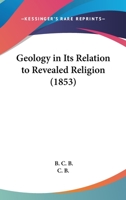 Geology in its relation to revealed religion 0548901163 Book Cover