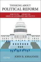 Thinking about Political Reform: How to Fix, or Not Fix, American Government and Politics 0199937990 Book Cover