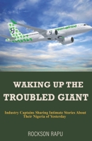 WAKING UP THE TROUBLED GIANT: Industry Captains Sharing Intimate Stories About Their Nigeria of Yesterday B08X6C6Z69 Book Cover