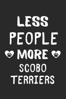 Less People More Scobo Terriers: Lined Journal, 120 Pages, 6 x 9, Funny Scobo Terrier Gift Idea, Black Matte Finish (Less People More Scobo Terriers Journal) 1673652220 Book Cover