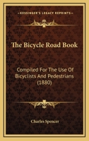 The Bicycle Road Book: Compiled For The Use Of Bicyclists And Pedestrians 1104250381 Book Cover