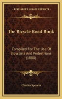 The Bicycle Road Book: Compiled For The Use Of Bicyclists And Pedestrians 1294084593 Book Cover