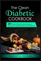 The Clean Diabetic Cookbook: 50+ Hand-Picked Super Delicious Recipes For Maintaining Type 2 Diabetes 1802528326 Book Cover