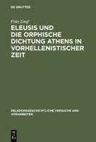 Eleusis und die orphische Dichtung Athens in vorhellenistischer Zeit (Religionsgeschichtliche Versuche und Vorarbeiten) 3110044986 Book Cover