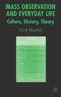 Mass Observation and Everyday Life: Culture, History, Theory 1403935556 Book Cover