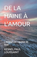 DE LA HAINE A L'AMOUR: L'Amour est capable de tout (French Edition) B0BBQ6ZBN9 Book Cover