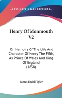 Henry Of Monmouth:  Or, Memoirs Of The Life And Character Of Henry The Fifth, As Prince Of Wales And King Of England   Vol. Ii 9353290244 Book Cover