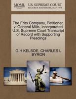 The Frito Company, Petitioner, v. General Mills, Incorporated U.S. Supreme Court Transcript of Record with Supporting Pleadings 1270399101 Book Cover