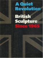A Quiet Revolution: British Sculpture Since 1965 0500234809 Book Cover