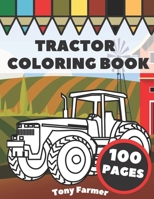 Tractor Coloring Book: Farm Vehicles And Tractors In Farming Life Scenes, Gift For Kids And Toddlers B08LJPV1RM Book Cover