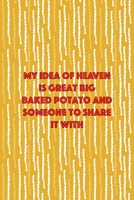 My Idea Of Heaven Is Great Big Baked Potato And Someone To Share It WIth: All Purpose 6x9 Blank Lined Notebook Journal Way Better Than A Card Trendy Unique Gift Yellow Fries Potato 1706506953 Book Cover