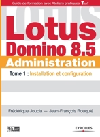 Lotus Domino 8.5 Administration: Tome 1: Installation et configuration 2212127901 Book Cover