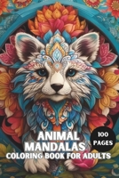 Beautiful Animal Mandalas Coloring Book for Adults: A Meditative Coloring Experience of 100 Pages B0CN9R4VW2 Book Cover