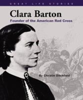 Clara Barton: Founder of the American Red Cross (Great Life Stories) 053112276X Book Cover