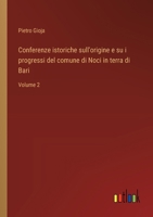 Conferenze istoriche sull'origine e su i progressi del comune di Noci in terra di Bari: Volume 2 (Italian Edition) 3385061431 Book Cover