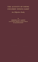 The Activity of Young Children during Sleep: An Objective Study (University of Minnesota. The Institute of Child Welfare. Monograph Series No. 18--18) 0837180732 Book Cover