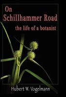On Schillhammer Road: The Life of a Botanist 0970662033 Book Cover