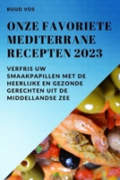 Onze favoriete Mediterrane recepten 2023: Verfris uw smaakpapillen met de heerlijke en gezonde gerechten uit de Middellandse Zee 183752808X Book Cover