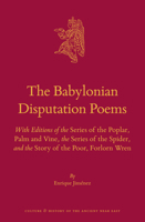 The Babylonian Disputation Poems: With Editions of the Series of the Poplar, Palm and Vine, the Series of the Spider, and the Story of the Poor, Forlorn Wren 9004336257 Book Cover