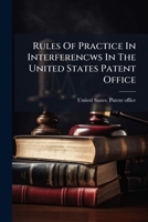 Rules Of Practice In Interferencws In The United States Patent Office 1247660680 Book Cover