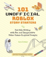 101 Unofficial Roblox Story Starters: Get Kids Writing with Fun and Imaginative Video Game-Inspired Prompts 1646041364 Book Cover