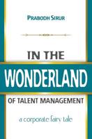 In The Wonderland Of Talent Management: A Corporate Fairy Tale 1439244626 Book Cover
