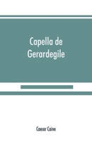 Capella de Gerardegile: Or, The Story of a Cumberland Chapelry 9389525462 Book Cover