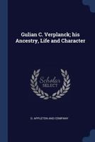 Gulian C. Verplanck; His Ancestry, Life, and Character 1376456265 Book Cover