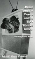 African American Viewers and the Black Situation Comedy: Situating Racial Humor (Studies in African American History and Culture) 0815337817 Book Cover