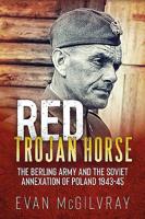 Red Trojan Horse: The Berling Army and the Soviet Annexation of Poland 1943-45 191162878X Book Cover