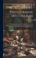 Photographie Des Couleurs: Sélection Photographique Des Couleurs Primaire Son Application À L'Exécution De Clichés Et De Tirages Propres À La ... Polychromes À Trois Couleurs (French Edition) 102006515X Book Cover