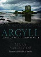 Argyll: Land of Blood and Beauty 1780270712 Book Cover