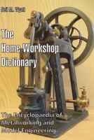 The Home Workshop Dictionary: The Encyclopaedia of Metalworking and Model Engineering 1520617828 Book Cover