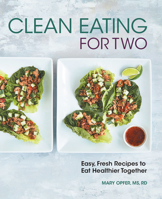 Clean Eating for Two: 85 Easy, Fresh Recipes to Eat Healthier Together 1638079366 Book Cover