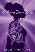 Becoming Never Ends: Lessons in Faith, Pain, Love, and Legacy B0FHG4HM75 Book Cover